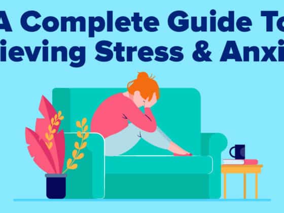 A Complete Guide To Relieving Stress & Anxiety