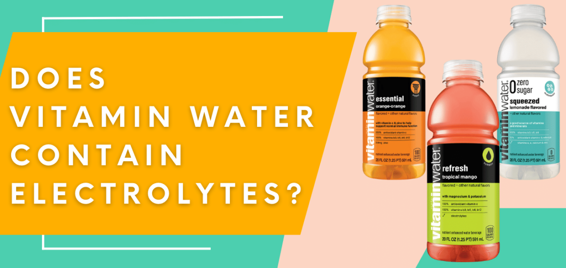 Does Vitamin Water Contain Electrolytes
